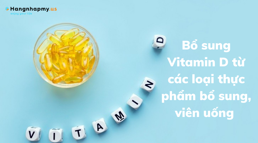 Bổ sung Vitamin D từ các loại thực phẩm bổ sung, viên uống